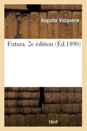 Vacquerie, Auguste. Futura. 2e Édition. Hachette Livre - BNF, 2017.