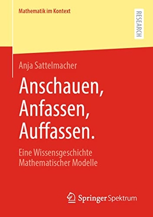Sattelmacher, Anja. Anschauen, Anfassen, Auffassen - Eine Wissensgeschichte Mathematischer Modelle. Springer-Verlag GmbH, 2021.