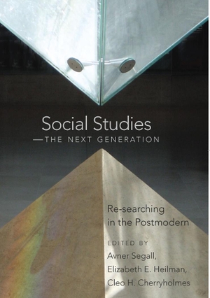 Segall, Avner / Cleo Cherryholmes et al (Hrsg.). Social Studies ¿ The Next Generation - Re-searching in the Postmodern. Peter Lang, 2006.
