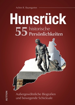 Baumgarten, Achim R.. Hunsrück. 55 historische Persönlichkeiten - Außergewöhnliche Biografien und bewegende Schicksale. Sutton Verlag GmbH, 2023.