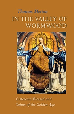 Merton, Thomas. In the Valley of Wormwood - Cistercian Blessed and Saints of the Golden Age Volume 233. Liturgical Press, 2013.