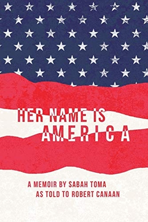 Toma, Sabah. Her Name Is America. Westbow Press, 2017.