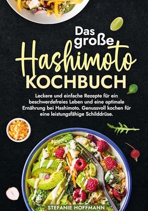 Hoffmann, Stefanie. Das große Hashimoto Kochbuch - Leckere und einfache Rezepte für ein beschwerdefreies Leben und eine optimale Ernährung bei Hashimoto. Genussvoll kochen für eine leistungsfähige Schilddrüse.. via tolino media, 2024.