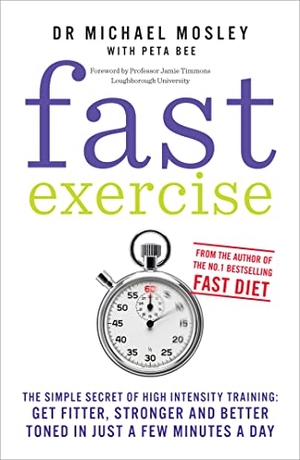 Mosley, Michael. Fast Exercise - The simple secret of high intensity training: get fitter, stronger and better toned in just a few minutes a day. Octopus Publishing Group, 2013.