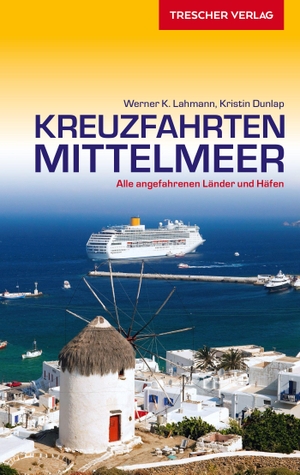 Lahmann, Werner K. / Kristin Dunlap. Reiseführer Kreuzfahrten Mittelmeer - Alle angefahrenen Länder und Häfen. Trescher Verlag GmbH, 2019.