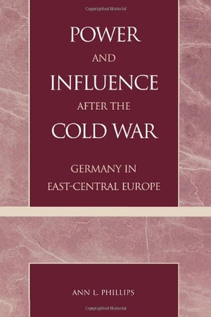 Phillips, Ann L.. Power and Influence After the Cold War: Germany in East-Central Europe. Rowman & Littlefield Publishing Group Inc, 2000.