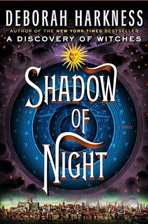 Harkness, Deborah. Shadow of Night. Penguin Publishing Group, 2012.