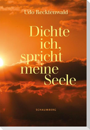 Dichte ich, spricht meine Seele