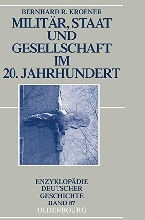 Kroener, Bernhard R.. Militär, Staat und Gesellschaft im 20. Jahrhundert (1890-1990). De Gruyter Oldenbourg, 2010.