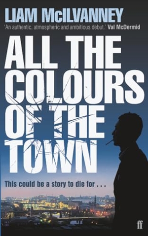 McIlvanney, Liam. All the Colours of the Town. Faber & Faber, 2010.