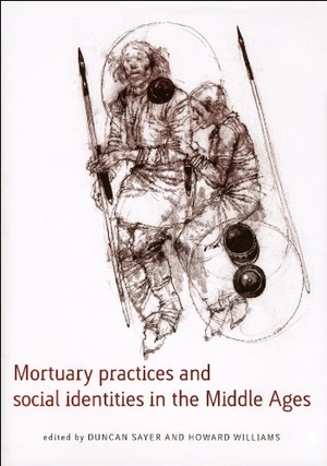 Sayer. Mortuary Practices and Social Identities in the Middle Ages. Liverpool University Press, 2024.