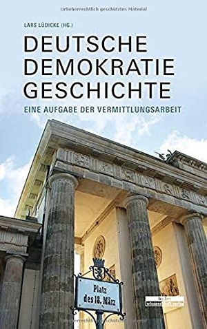 Lüdicke, Lars (Hrsg.). Deutsche Demokratiegeschichte II - Eine Aufgabe der Vermittlungsarbeit. Bebra Verlag, 2022.