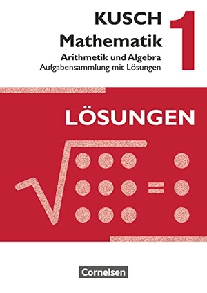 Bödeker, Sandra / Glocke, Theo et al. Kusch: Mathematik 1. Arithmetik und Algebra. Aufgabensammlung mit Lösungen. Cornelsen Verlag GmbH, 2013.