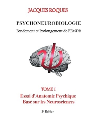 Roques, Jacques. Psychoneurobiologie fondement et prolongement de l¿EMDR - Tome 1 Essai d'Anatomie Psychique Basé sur les Neurosciences. Books on Demand, 2015.