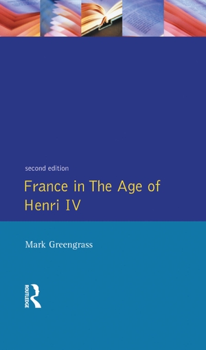 Greengrass, Mark. France in the Age of Henri IV - The Struggle for Stability. Taylor & Francis Ltd (Sales), 2014.