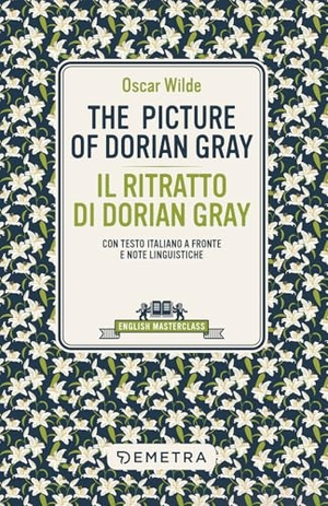 Wilde, Oscar. The picture of Dorian Gray-Il ritratto di Dorian Gray. Testo italiano a fronte e note linguistiche. Demetra, 2025.