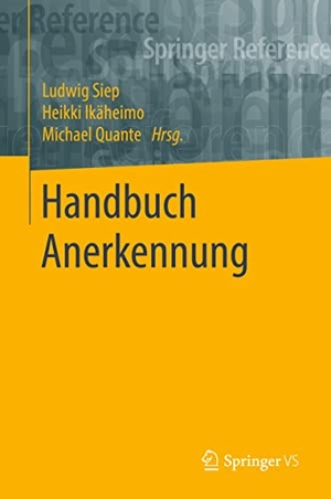 Siep, Ludwig / Heikki Ikäheimo et al (Hrsg.). Handbuch Anerkennung. Springer-Verlag GmbH, 2021.