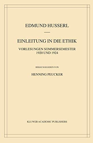Peucker, Henning / Edmund Husserl. Einleitung in die Ethik - Vorlesungen Sommersemester 1920/1924. Springer Netherlands, 2004.