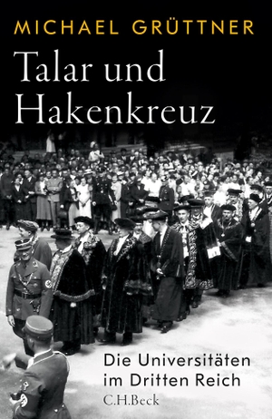 Grüttner, Michael. Talar und Hakenkreuz - Die Universitäten im Dritten Reich. C.H. Beck, 2024.