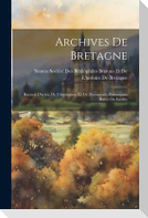 Archives De Bretagne: Recueil D'actes, De Chroniques, Et De Documents Historiques Rares Ou Inédits