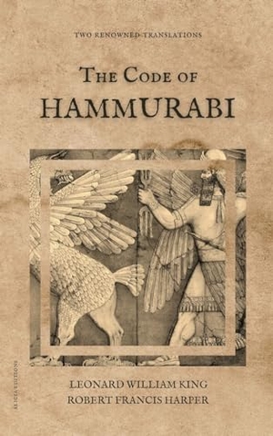 King, Leonard William / Robert Francis Harper. The Code of Hammurabi - Two renowned translations. Alicia Editions, 2024.