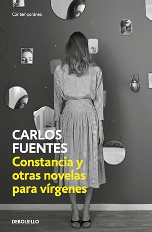 Fuentes, Carlos. Constancia Y Otras Novelas Para Vírgenes / Constancia and Other Stories for Virgins. Prh Grupo Editorial, 2026.