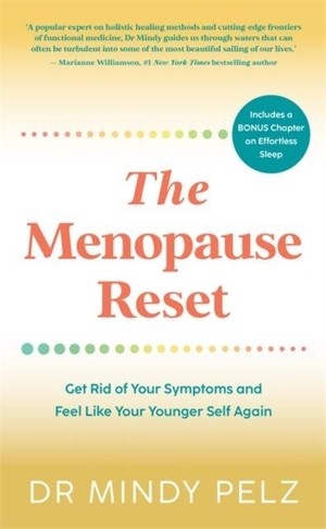 Pelz, Mindy. The Menopause Reset - Get Rid of Your Symptoms and Feel Like Your Younger Self Again. Hay House UK Ltd, 2023.