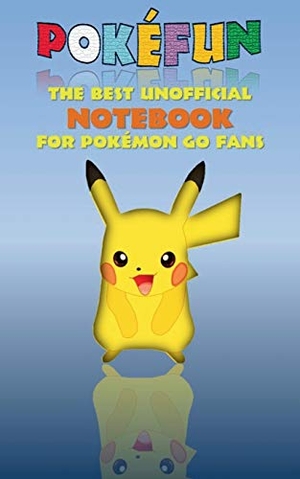 Taane, Theo Von. Pokefun - The best unofficial Notebook for Pokemon GO Fans - notebook, notepad, tablet, scratch pad, pad, gift booklet, Pokemon GO, Pikachu, birthday, christmas. Books on Demand, 2017.