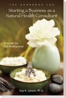 The Handbook for Starting a Business as a Natural Health Consultant