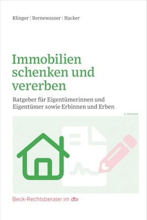 Klinger, Bernhard F. / Bornewasser, Ludger et al. Immobilien schenken und vererben - Ratgeber für Eigentümerinnen und Eigentümer sowie Erbinnen und Erben. dtv Verlagsgesellschaft, 2024.