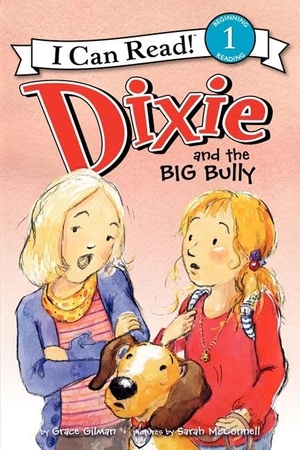 Gilman, Grace. Dixie and the Big Bully. HarperCollins, 2013.