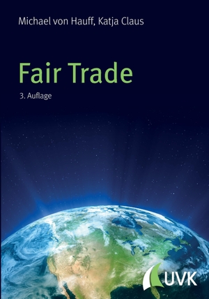 Hauff, Michael Von / Katja Claus. Fair Trade - Ein Konzept nachhaltigen Handels. UVK Verlagsgesellschaft mbH, 2017.