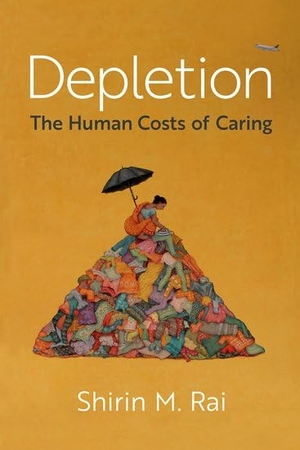 Rai, Shirin M. Depletion - The Human Costs of Caring. Oxford University Press, USA, 2024.