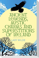 Ancient Legends, Mystic Charms and Superstitions of Ireland