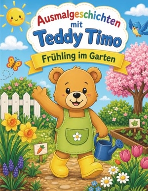 Holland, Nanja. Ausmalgeschichten mit Teddy Timo: Frühling im Garten - Ausmalbuch mit Geschichte über Garten, Pflanzen und kleine Naturabenteuer für Kinder von 4 bis 8 Jahren. Papierfresserchens MTM-VE, 2026.