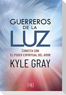 Guerreros de la luz : conecta con el poder espiritual del amor