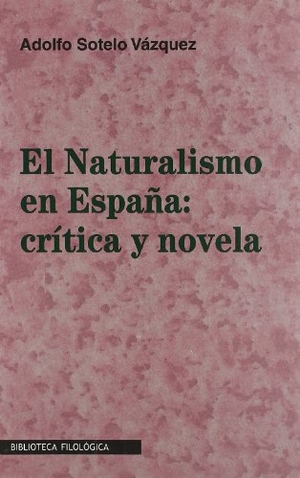 Sotelo Vázquez, Adolfo. El naturalismo en España : crítica y novela. Colegio de España y Ambos Mundos S.L., 2002.
