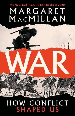 Macmillan, Margaret. War - How Conflict Shaped Us. Profile Books, 2021.