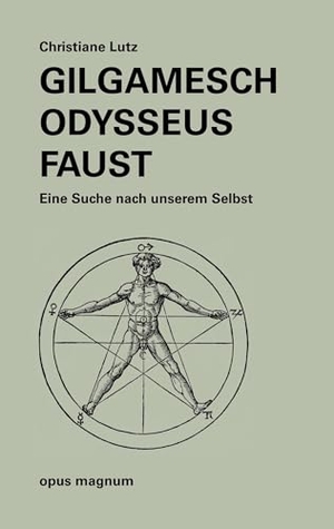Lutz, Chrstiane. Gilgamesch -Odysseus - Faust - Suche nach unserem Selbst. opus magnum, 2024.