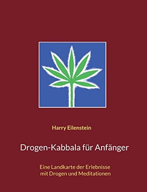 Eilenstein, Harry. Drogen-Kabbala für Anfänger - Eine Landkarte der Erlebnisse mit Drogen und Meditationen. Books on Demand, 2022.
