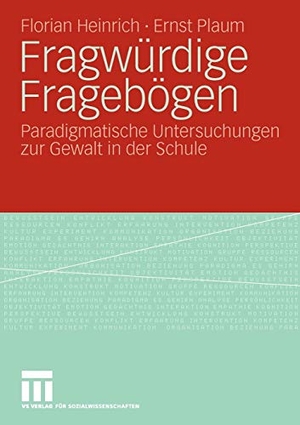 Plaum, Ernst / Florian Heinrich. Fragwürdige Fragebögen - Paradigmatische Untersuchungen zur Gewalt in der Schule. VS Verlag für Sozialwissenschaften, 2009.