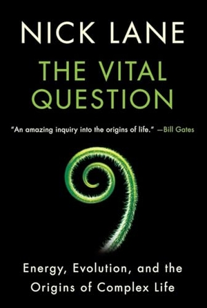 Lane, Nick. Vital Question - Energy, Evolution, and the Origins of Complex Life. W. W. Norton & Company, 2016.