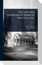 The Life And Opinions Of John De Wycliffe D.d.