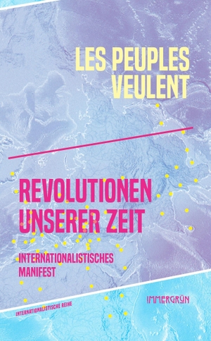 Les Peuples Veulent. Revolutionen unserer Zeit - Internationalistisches Manifest. Verlag immergrün, 2026.
