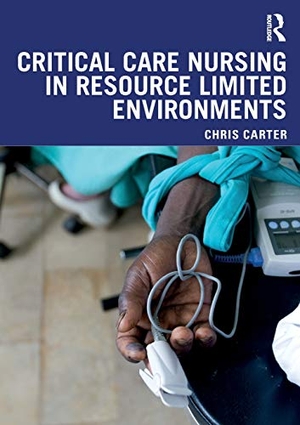 Carter, Chris. Critical Care Nursing in Resource Limited Environments. Taylor & Francis Ltd, 2019.