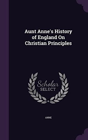 Anne. Aunt Anne's History of England On Christian Principles. Touchladybirdlucky Studios, 2016.
