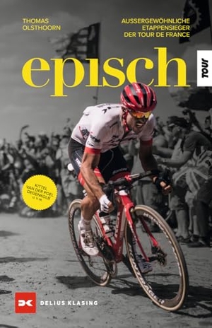 Olsthoorn, Thomas. Episch - Außergewöhnliche Etappensieger der Tour de France. Delius Klasing Vlg GmbH, 2024.