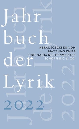 Kniep, Matthias / Nadja Küchenmeister (Hrsg.). Jahrbuch der Lyrik 2022. Schoeffling + Co., 2022.