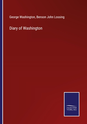 Washington, George / Benson John Lossing. Diary of Washington. Outlook, 2023.