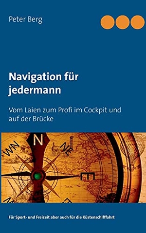 Berg, Peter. Navigation für jedermann - Vom Laien zum Profi im Cockpit und auf der Brücke. Books on Demand, 2021.